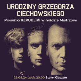 Wrocław Wydarzenie Koncert Urodziny Grzegorza Ciechowskiego - Piosenki Republiki w hołdzie Mistrzowi