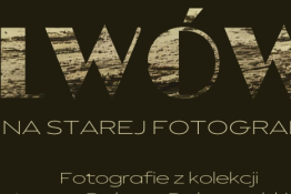 Nakło Śląskie Wydarzenie Wystawa Lwów na starych fotografiach