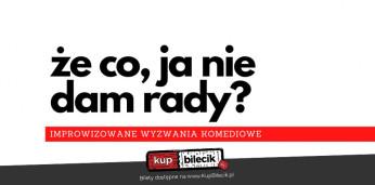 Kraków Wydarzenie Kabaret Że co, ja nie dam rady? Improwizowane Wyzwania Komediowe