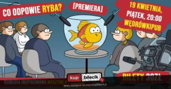 Wrocław Wydarzenie Kabaret [PREMIERA] Co odpowie Ryba? Komedia inspirowana Waszymi pytaniami